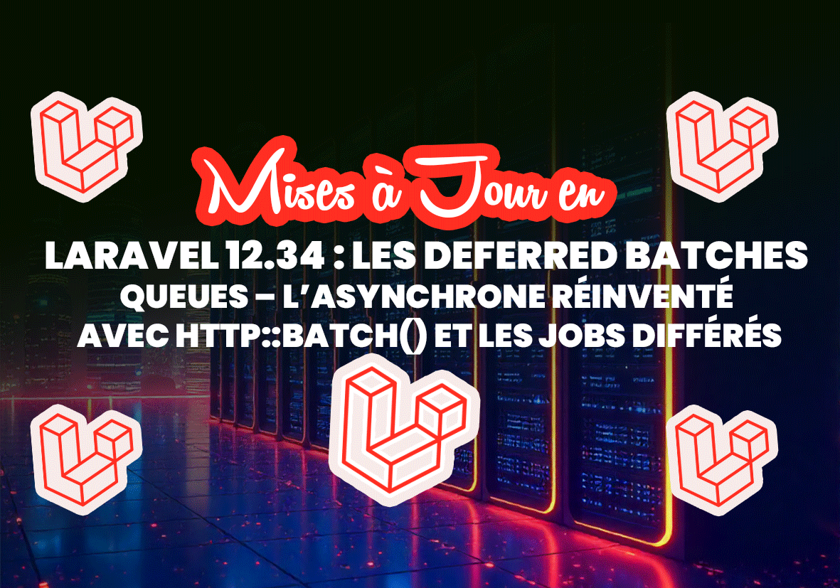 Laravel 12.34 : Les Deferred Batches & Queues – L’Asynchrone Réinventé avec Http::batch() et les Jobs Différés